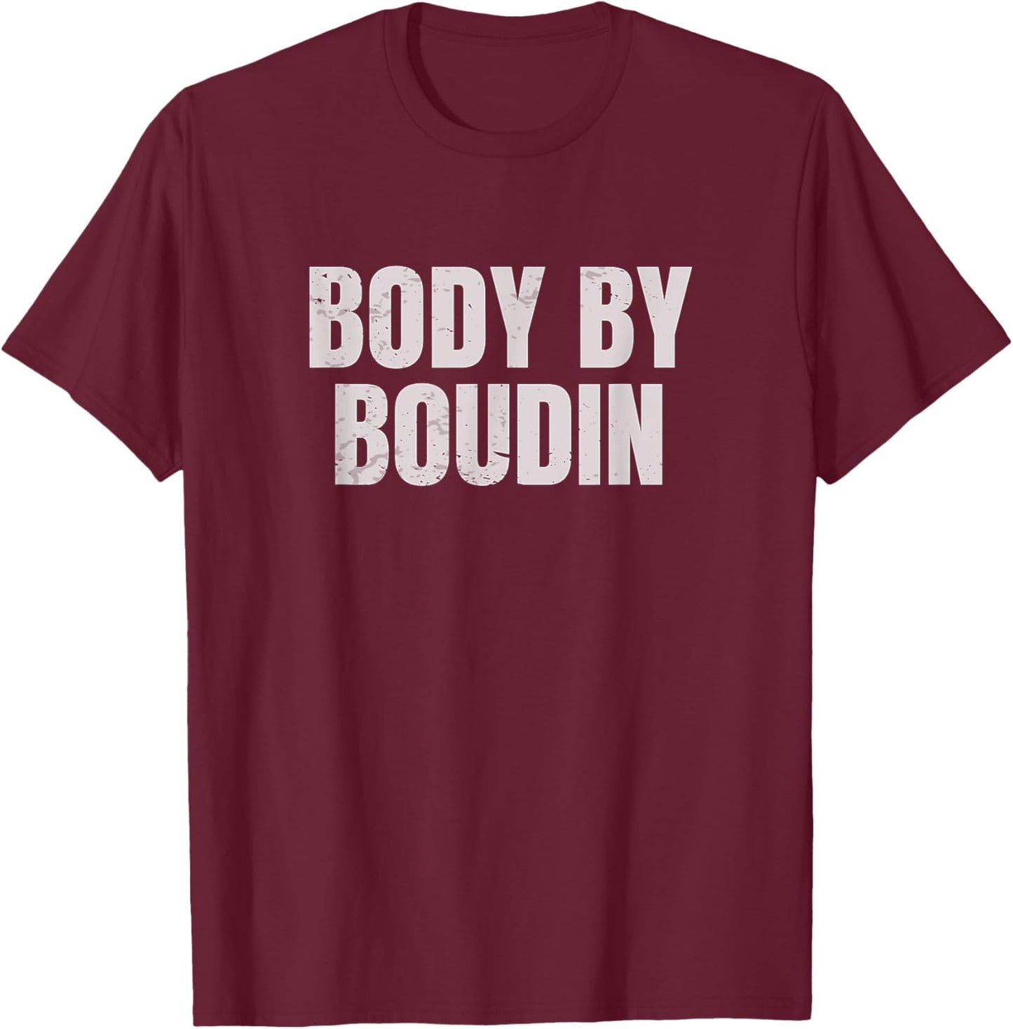 Body By Boudin Funny Louisiana Cajun Food T-Shirt - T-Shirt | Maroon