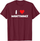I Love Maintenance - Heart - Maintain Worker Mechanic Shop T-Shirt - T-Shirt | Maroon