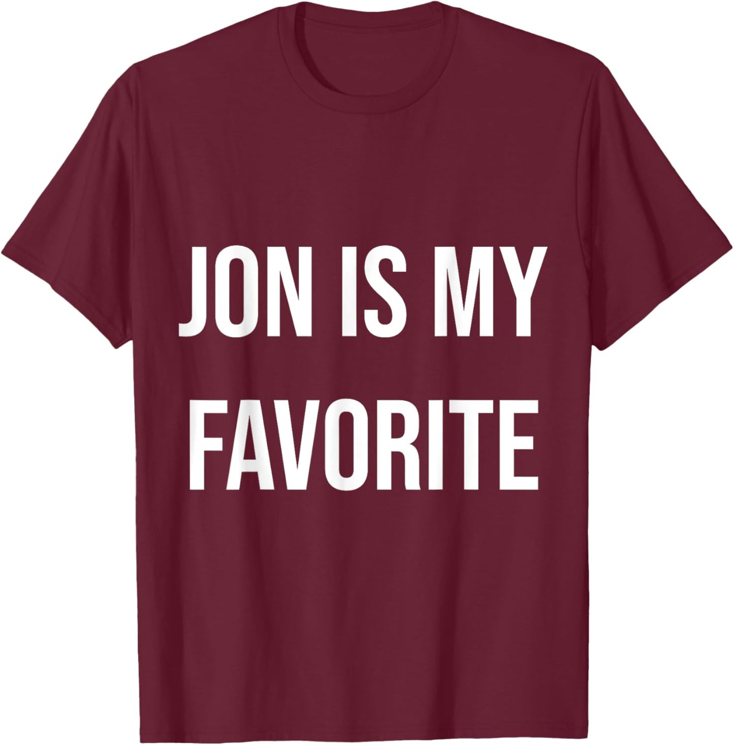 Jon Is My Favorite T-Shirt - T-Shirt | Maroon