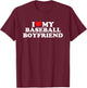 I Love My Baseball Boyfriend T-Shirt - T-Shirt | Maroon
