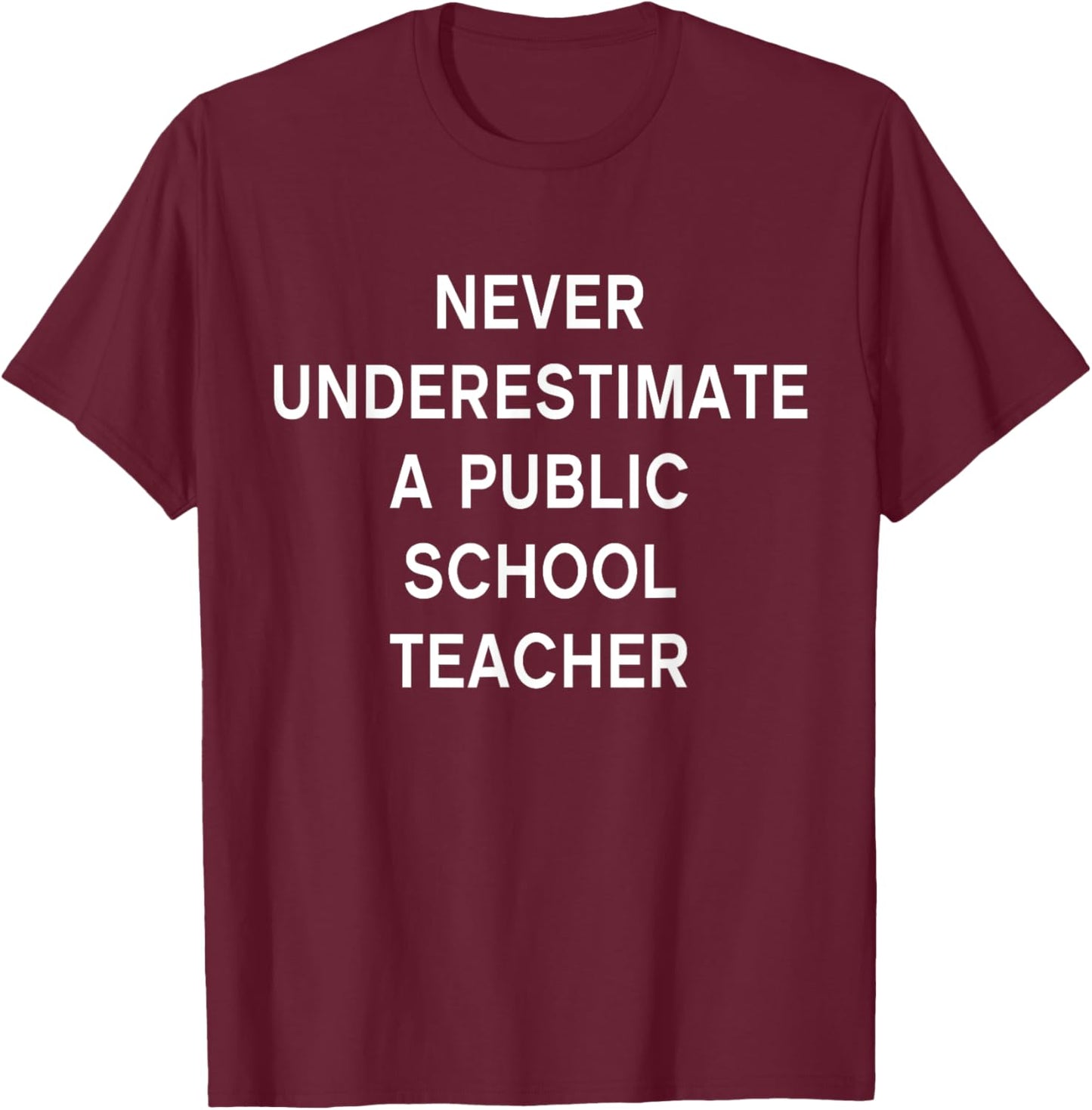 Never Underestimate a Public School Teacher Motivational T-Shirt - T-Shirt | Maroon