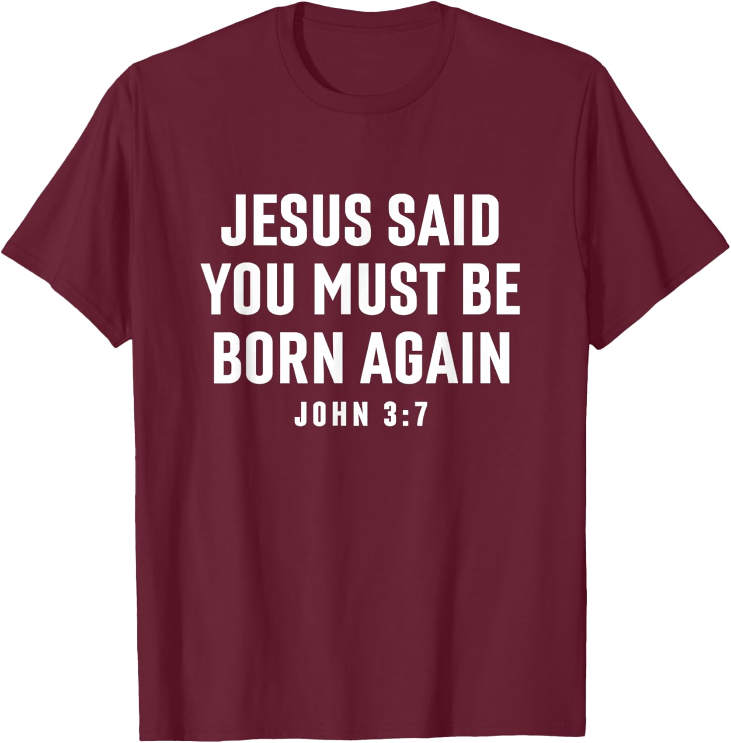Jesus Said You Must Be Born Again Bible Christian Quote T-Shirt - T-Shirt | Maroon