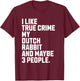 Dutch Rabbit Owner True Crime Lover Funny T-Shirt - T-Shirt | Maroon