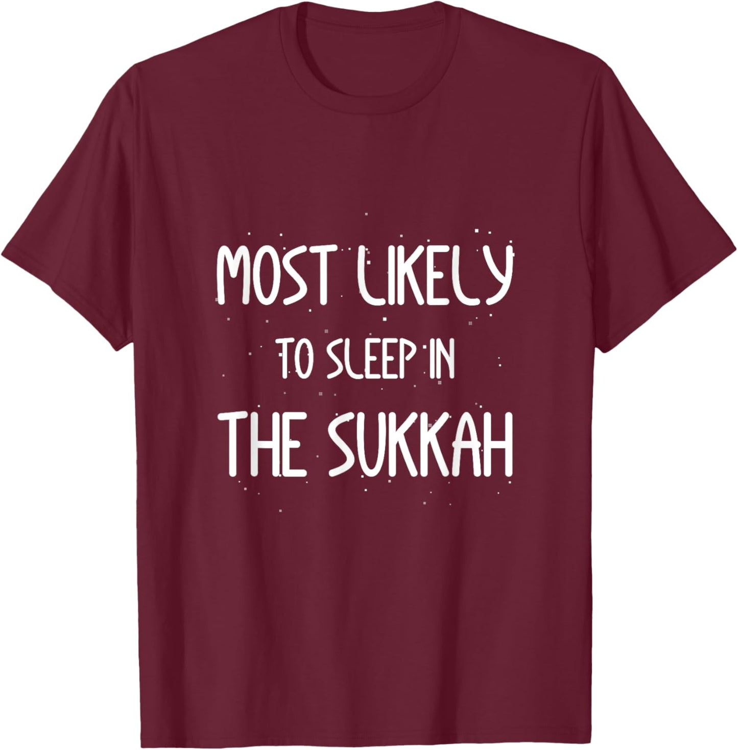 Most Likely To Sleep In The Sukkah Sukkot Shofar Jewish T-Shirt - T-Shirt | Maroon
