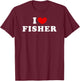 I Love Fisher, I Heart Fisher T-Shirt - T-Shirt | Maroon