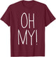 Oh My Oh My Costume Shirt T-Shirt - T-Shirt | Maroon