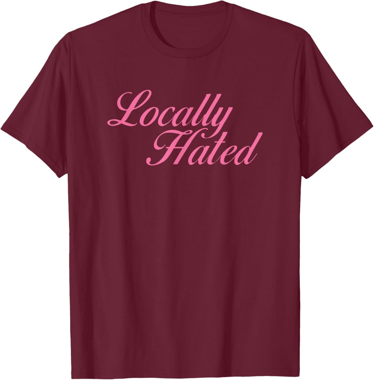 Locally Hated Meme Funny T-Shirt - T-Shirt | Maroon