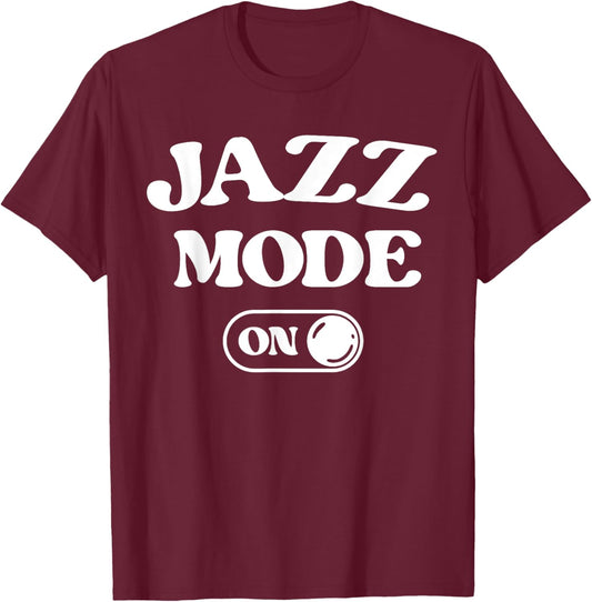 Jazz Mode On Funny Jazz Musician Gift Improviser T-Shirt - T-Shirt | Maroon