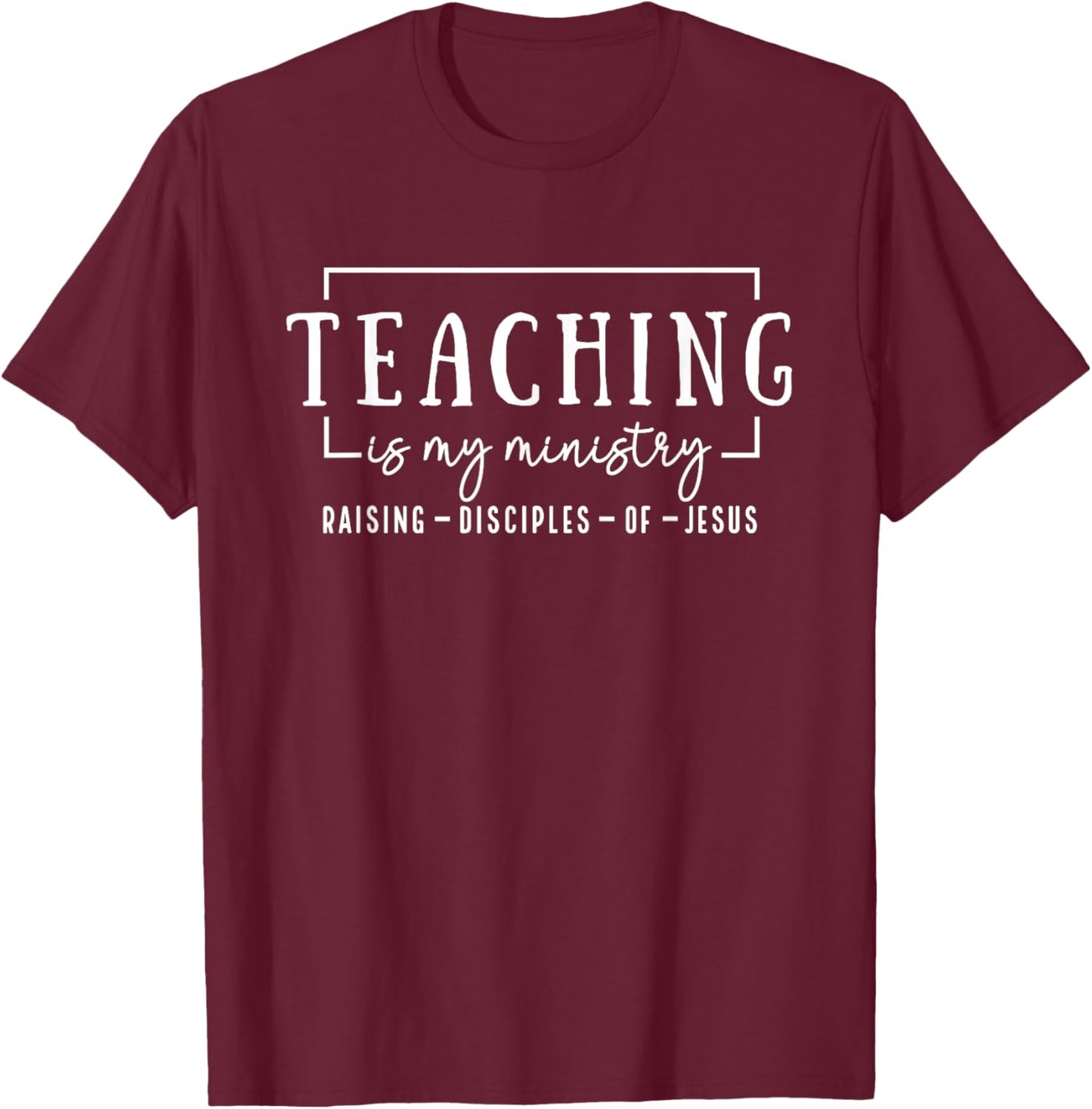 Christian Teacher, Teaching is my Ministry T-Shirt - T-Shirt | Maroon
