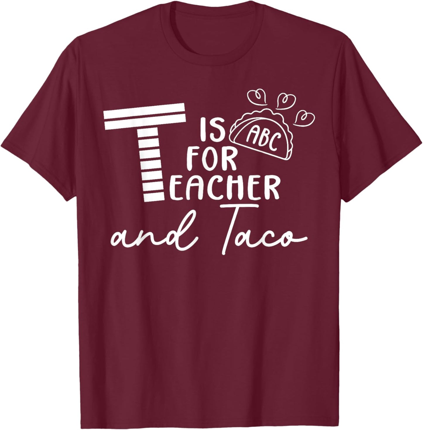 T Is For Teacher and Taco cinco de mayo kindergarten teacher T-Shirt - T-Shirt | Maroon