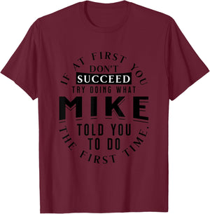 If At First You Don't Succeed Try Doing What Mike T-Shirt - T-Shirt | Maroon