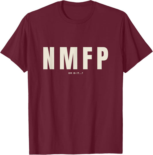 NMFP or is it...? T-Shirt - T-Shirt | Maroon
