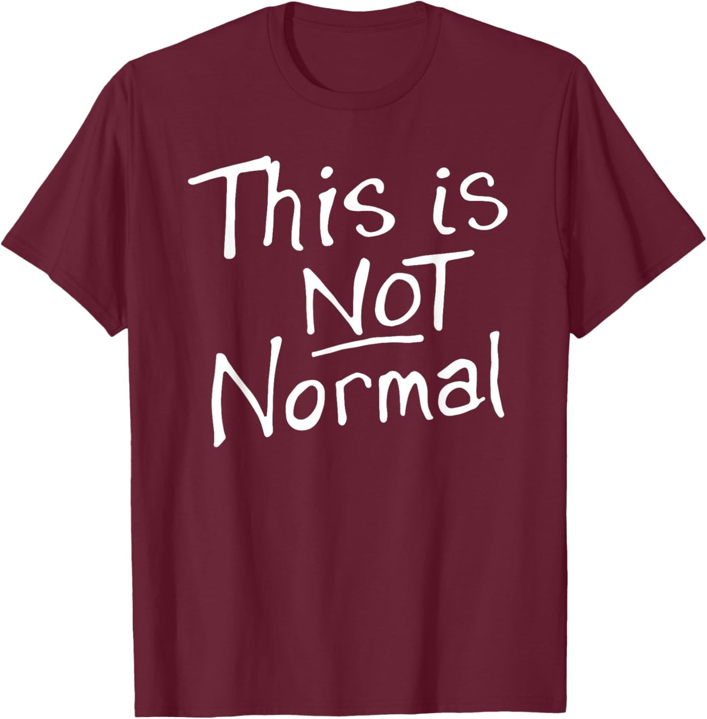 This Is Not Normal 2025 Sign T-Shirt - T-Shirt | Maroon