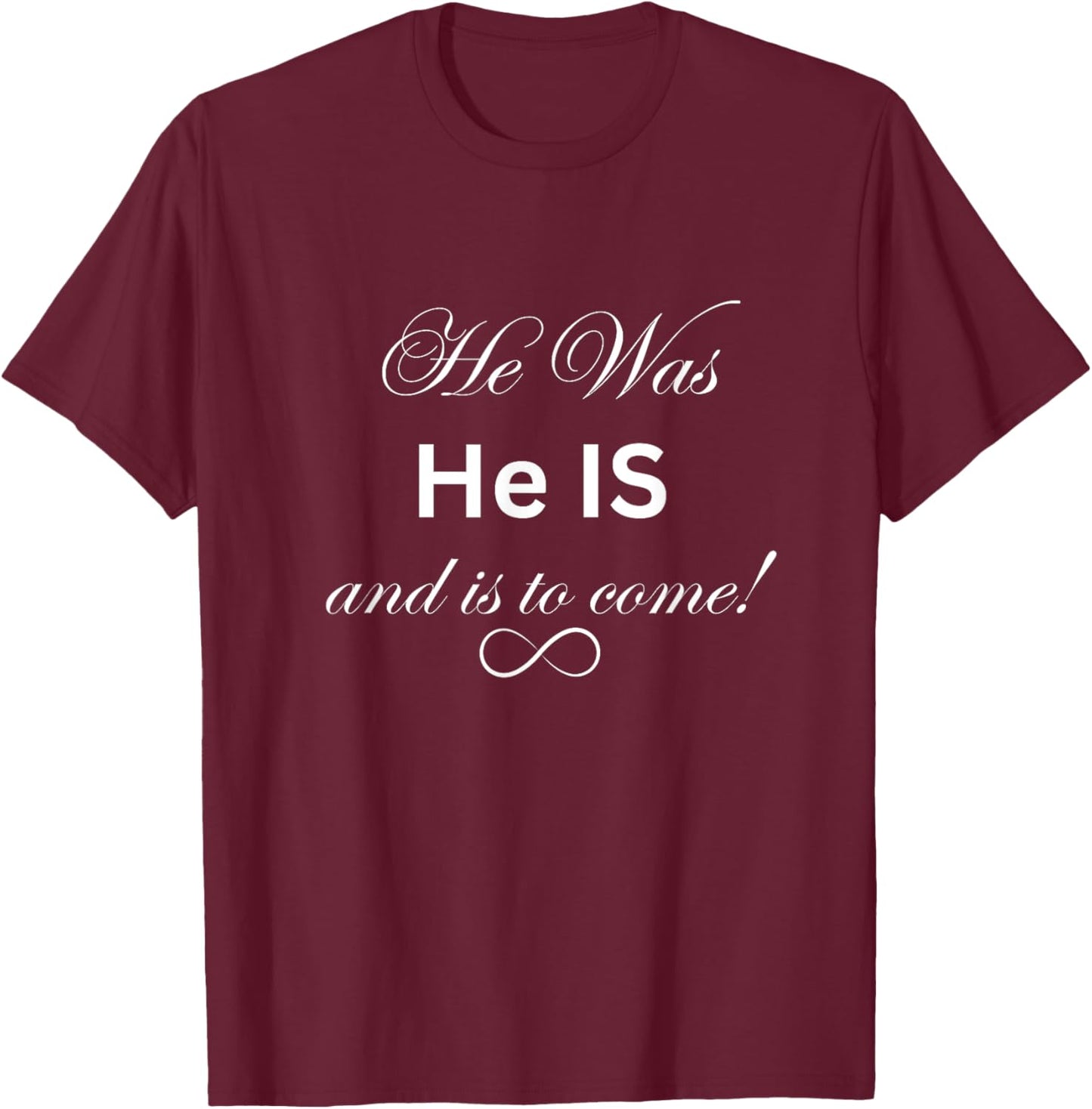 He was, He IS, and is to come! T-Shirt - T-Shirt | Maroon