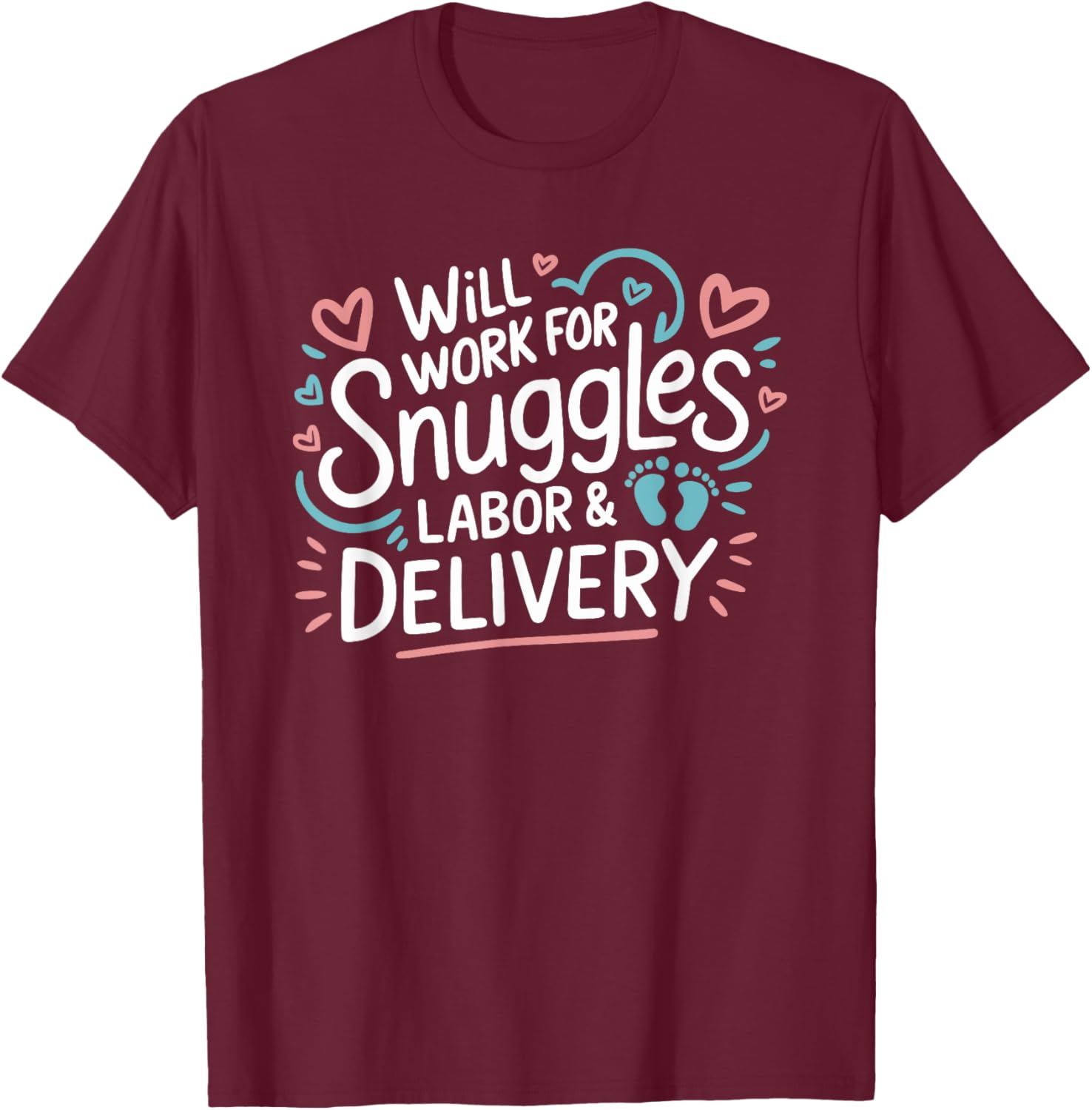 Will Work For Snuggles Labor & Delivery, L & D Nursing T-Shirt - T-Shirt | Maroon
