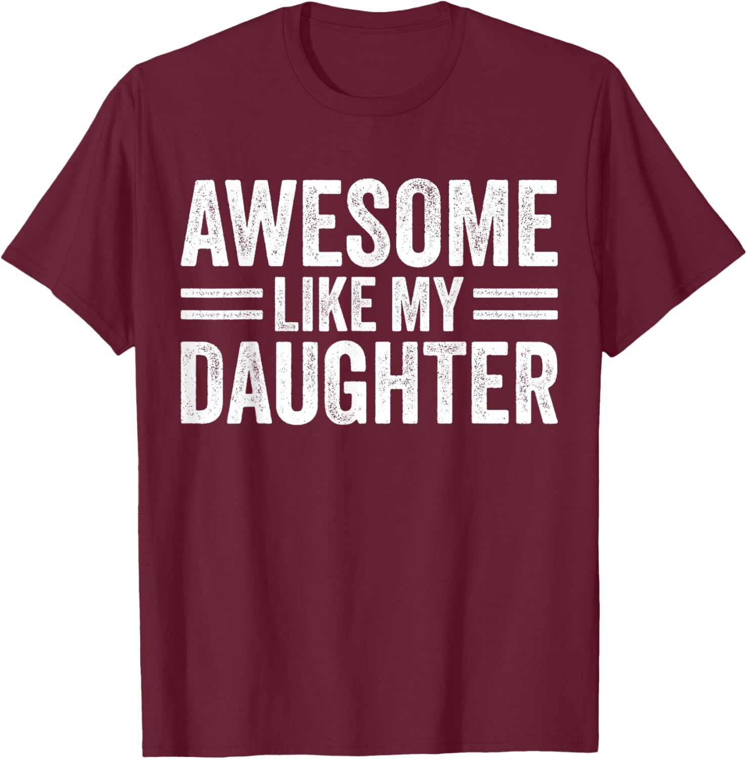 Awesome Like My Daughter Fathers Day For Dad Birthday Men T-Shirt - T-Shirt | Maroon