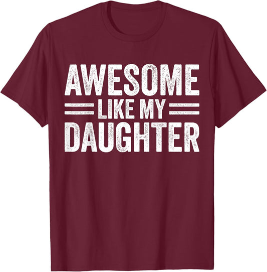 Awesome Like My Daughter Fathers Day For Dad Birthday Men T-Shirt - T-Shirt | Maroon
