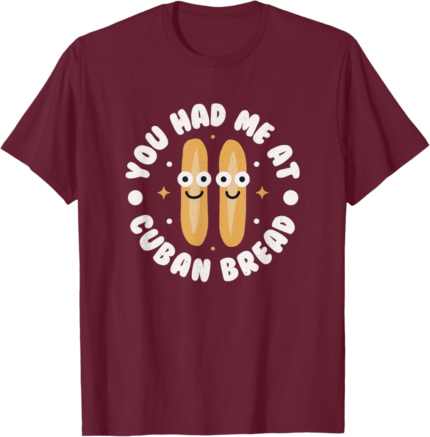 You Had Me At Cuban Bread - Cuban Bread T-Shirt - T-Shirt | Maroon