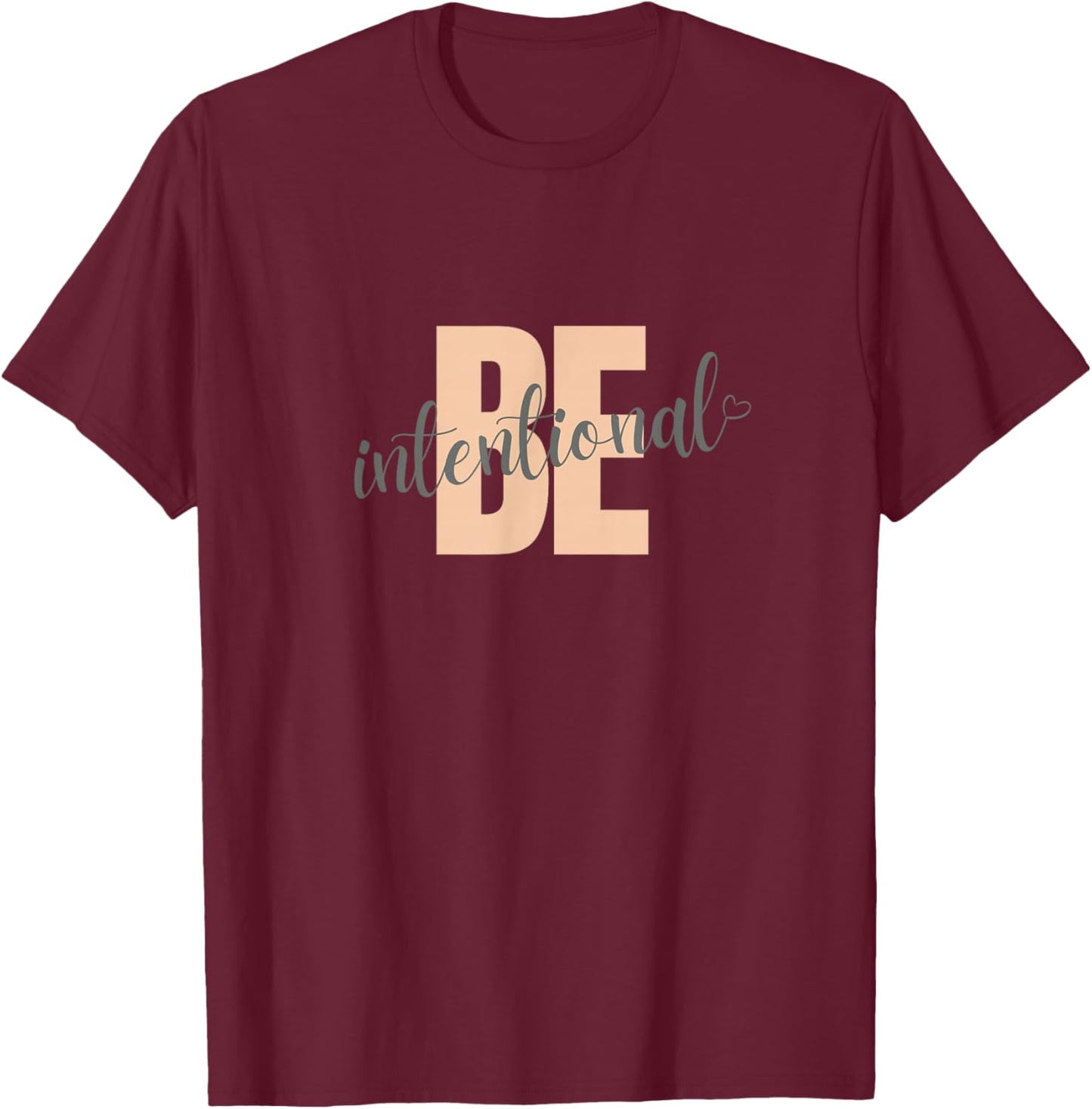 Be Intentional motivational saying with heart T-Shirt - T-Shirt | Maroon