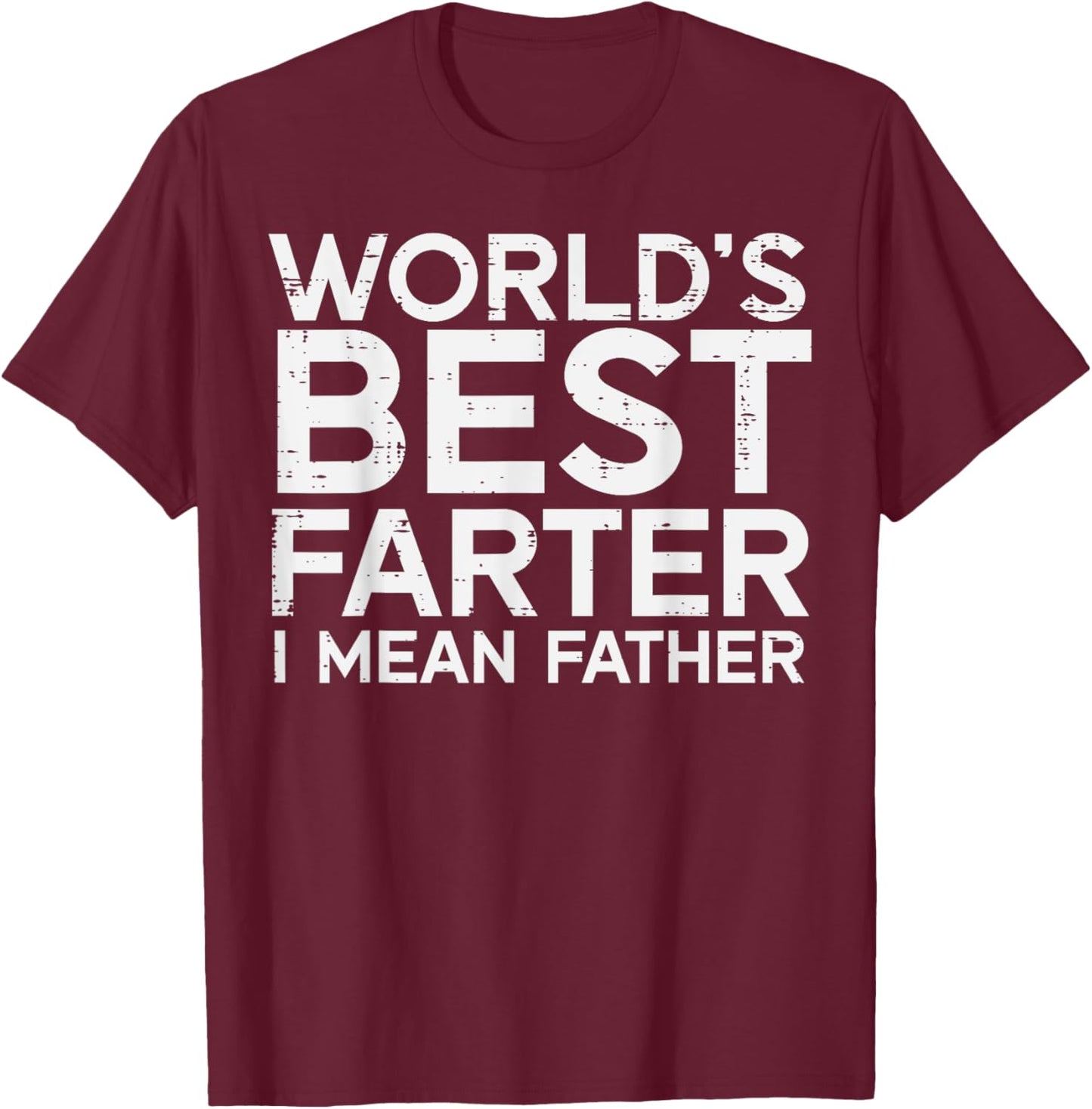 Worlds Best Farter I Mean Father Funny Dad Daddy Papa Men T-Shirt - T-Shirt | Maroon