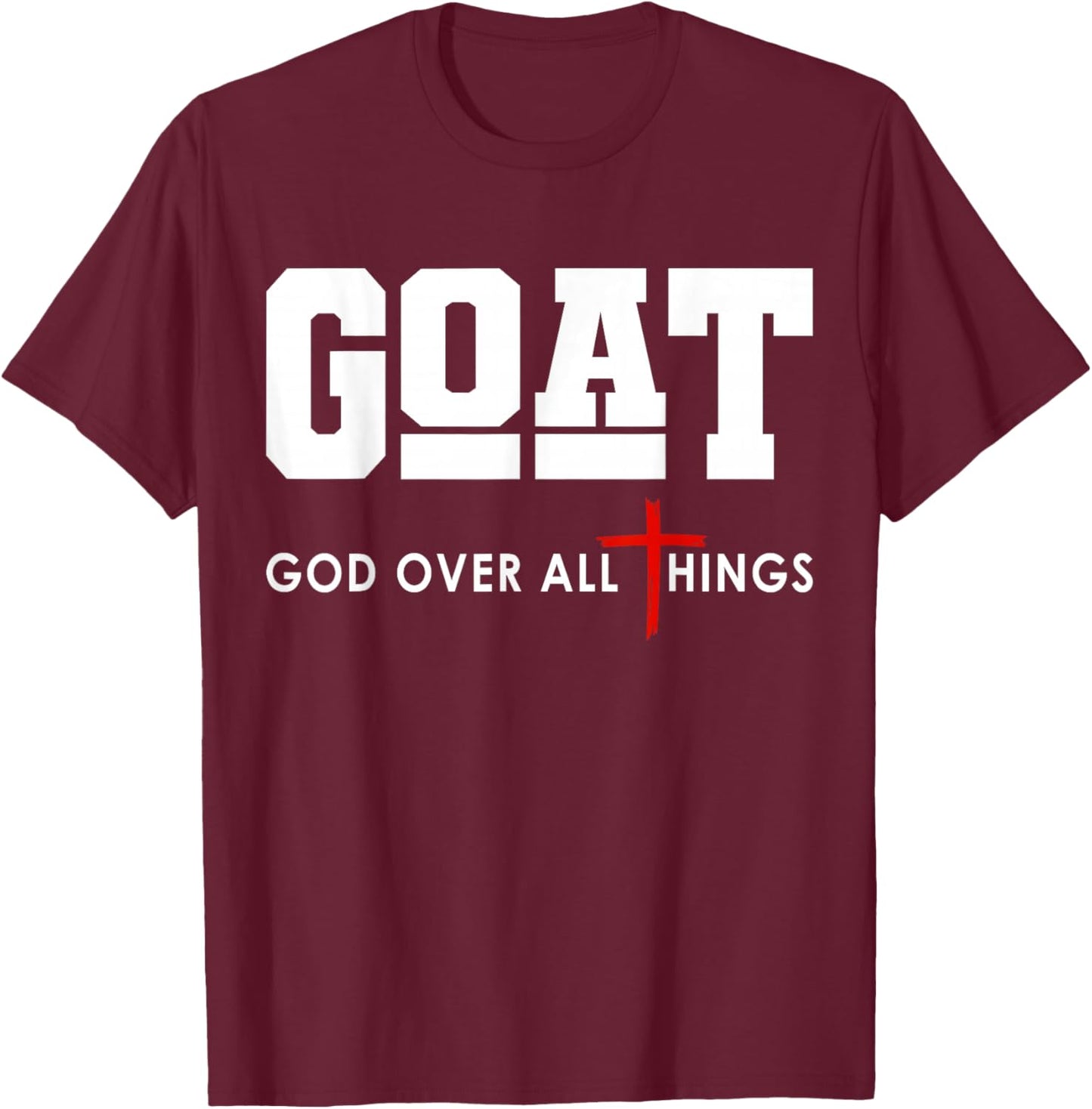 GOAT God Over All Things Christian Positivity Jesus T-Shirt - T-Shirt | Maroon