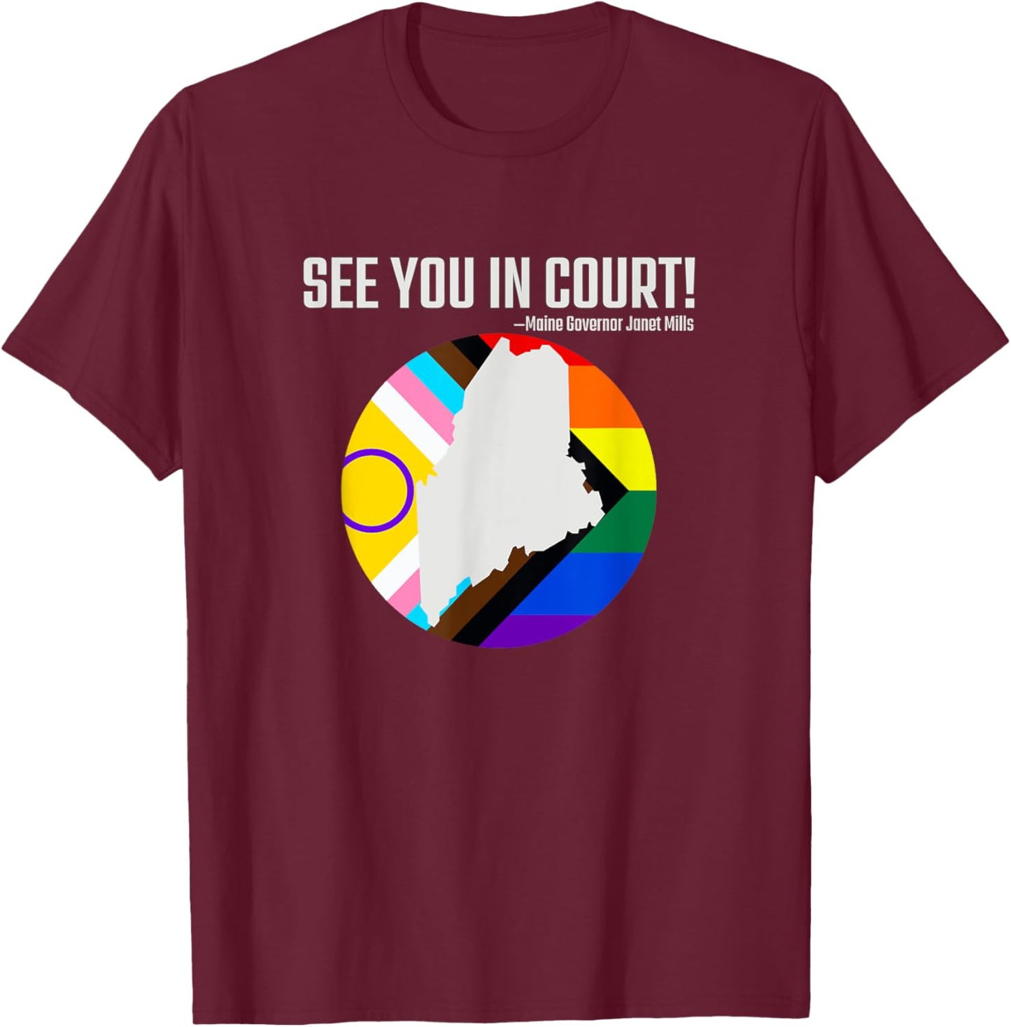 See You In Court Maine Gov Janet Mills - Tops & Accessories T-Shirt - T-Shirt | Maroon