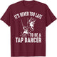 Funny Tap Dancing Art Women Tap Dancer Dance T-Shirt - T-Shirt | Maroon