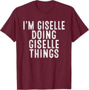 I'm Giselle Doing Giselle Things Funny Bday Christmas Gifts T-Shirt - T-Shirt | Maroon