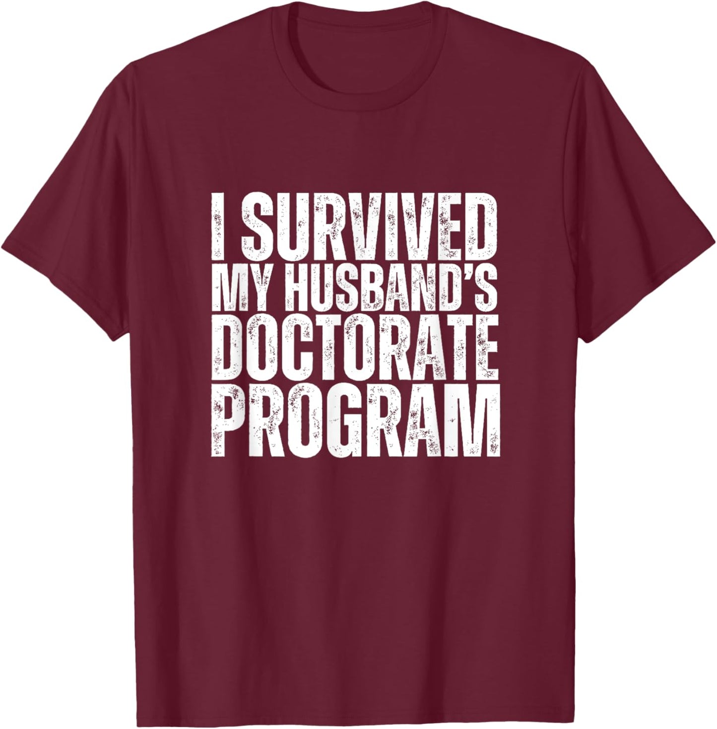 I Survived My Husband's Doctorate Program Retro Funny PhD T-Shirt - T-Shirt | Maroon
