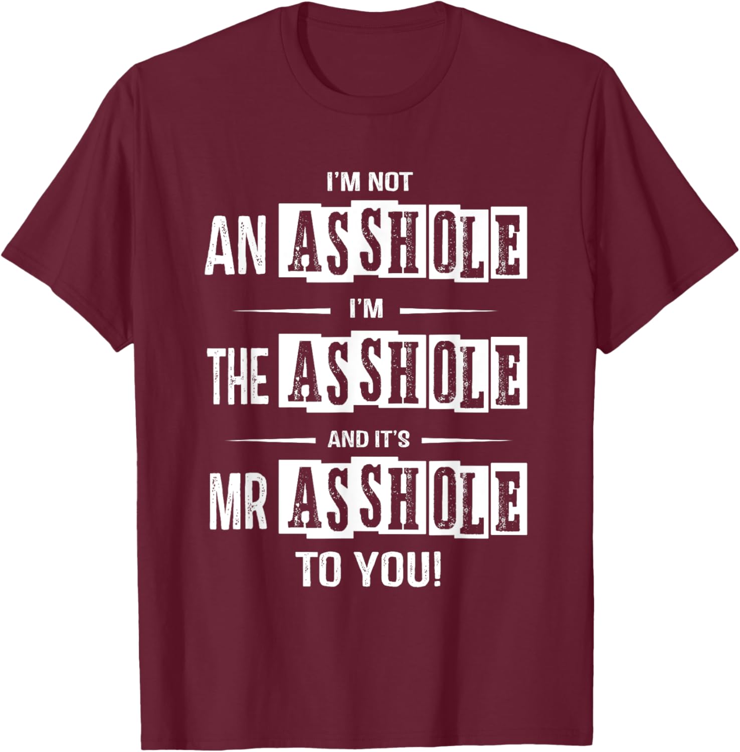 I'm Not An Asshole I'm The Asshole It's Mr Asshole To You T-Shirt - T-Shirt | Maroon