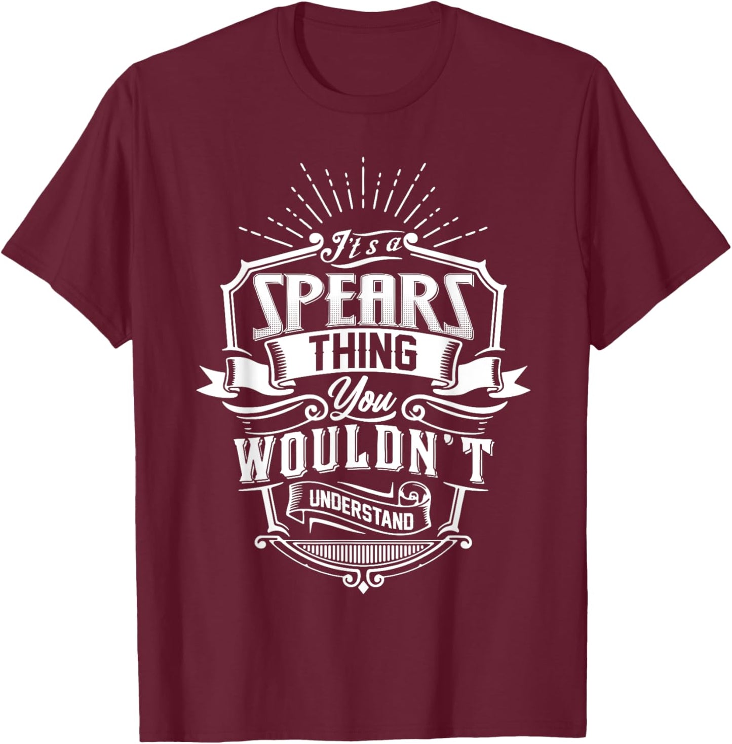 It's A SPEARS Thing You Wouldn't Understand Name Vintage T-Shirt - T-Shirt | Maroon