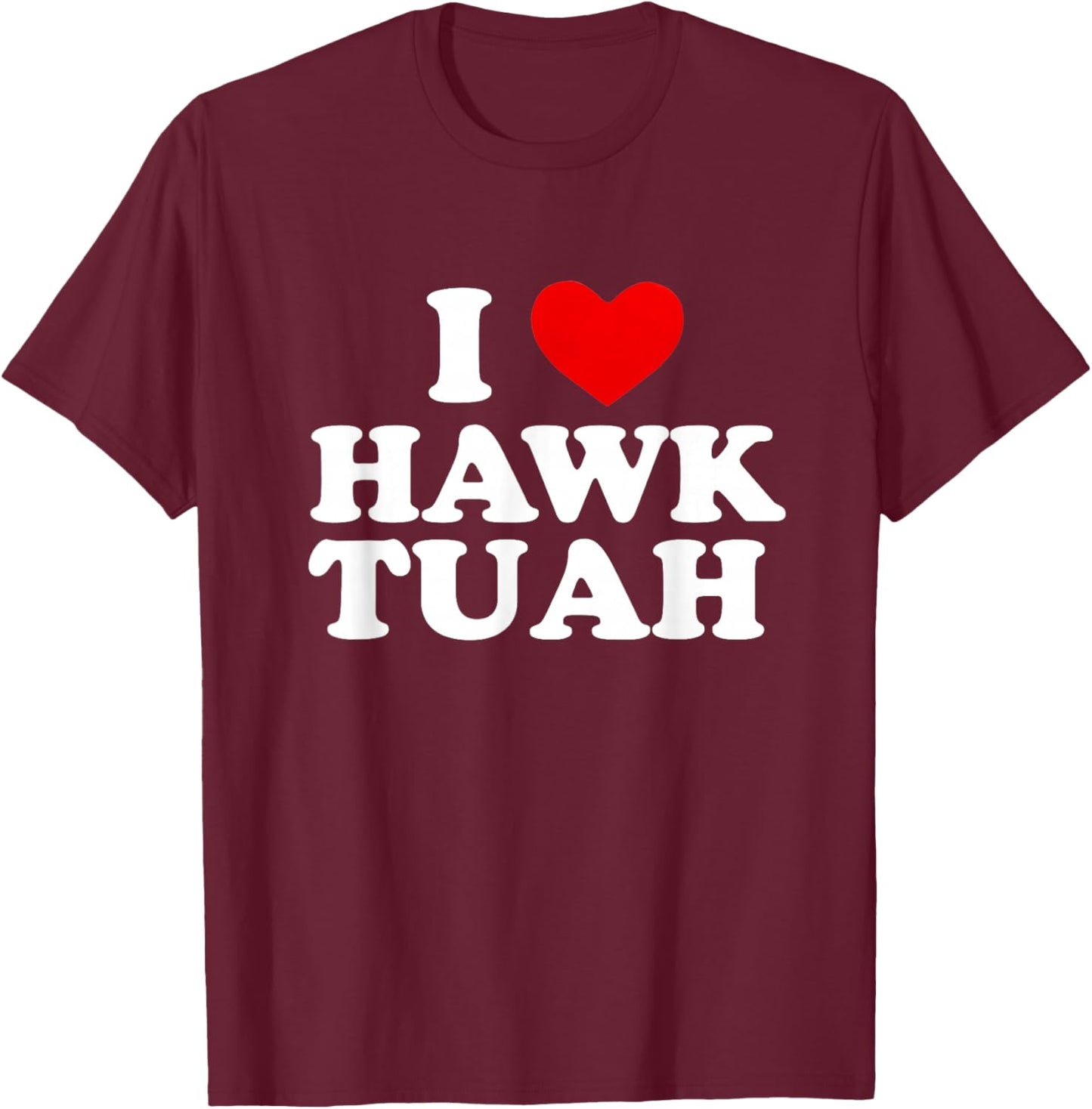 I Heart Love Hawk Tuah Funny T-Shirt - T-Shirt | Maroon