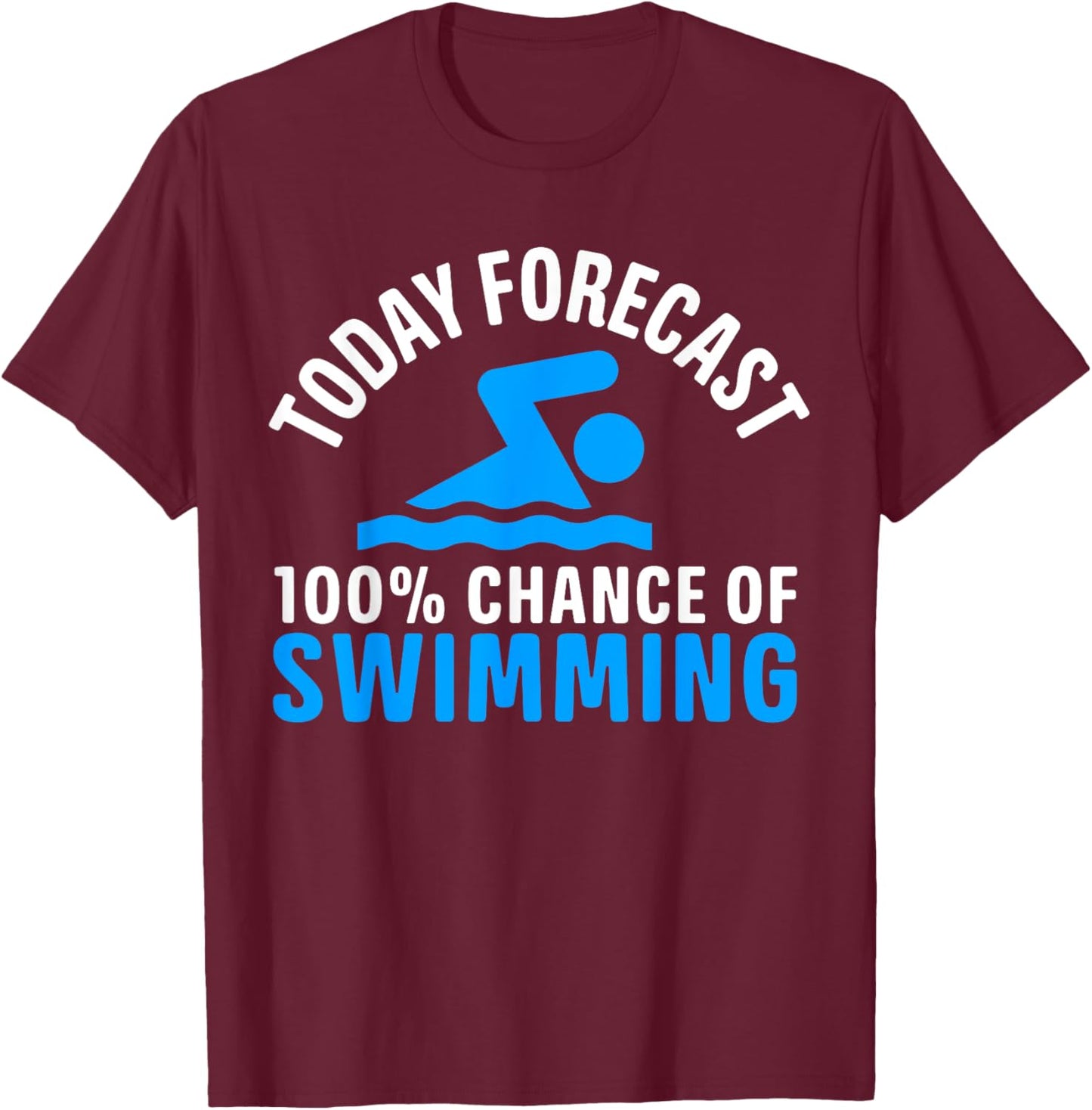 100% Chance Of Swimming Funny Swimmer Swimming T-Shirt - T-Shirt | Maroon