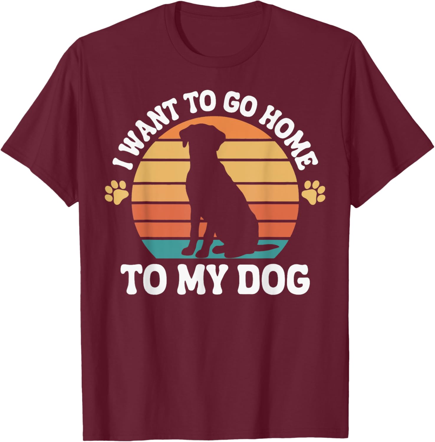 I Want To Go Home To My Dog Men Women T-Shirt - T-Shirt | Maroon