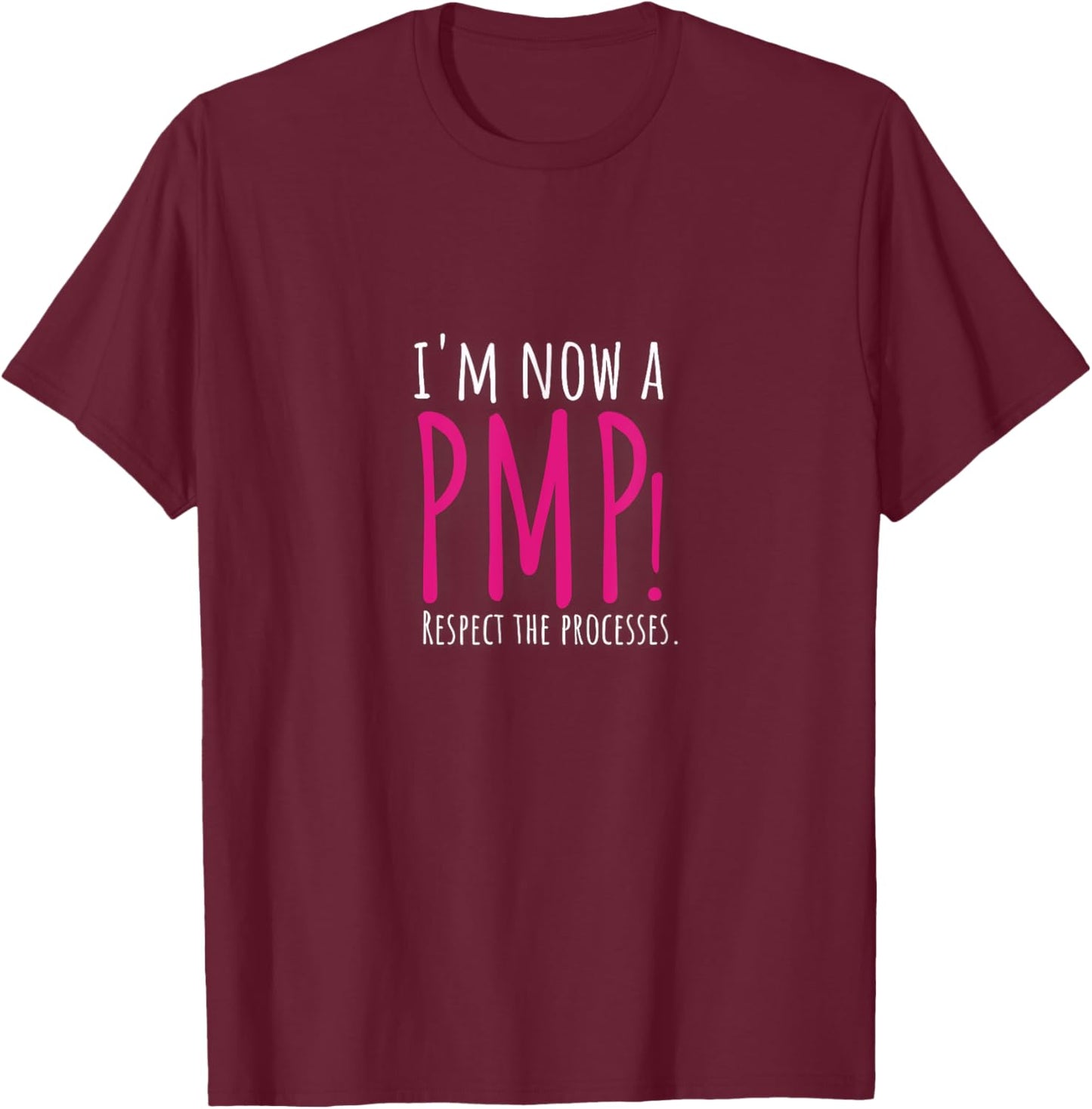 I'm now a PMP! Respect the Processes T-Shirt - T-Shirt | Maroon