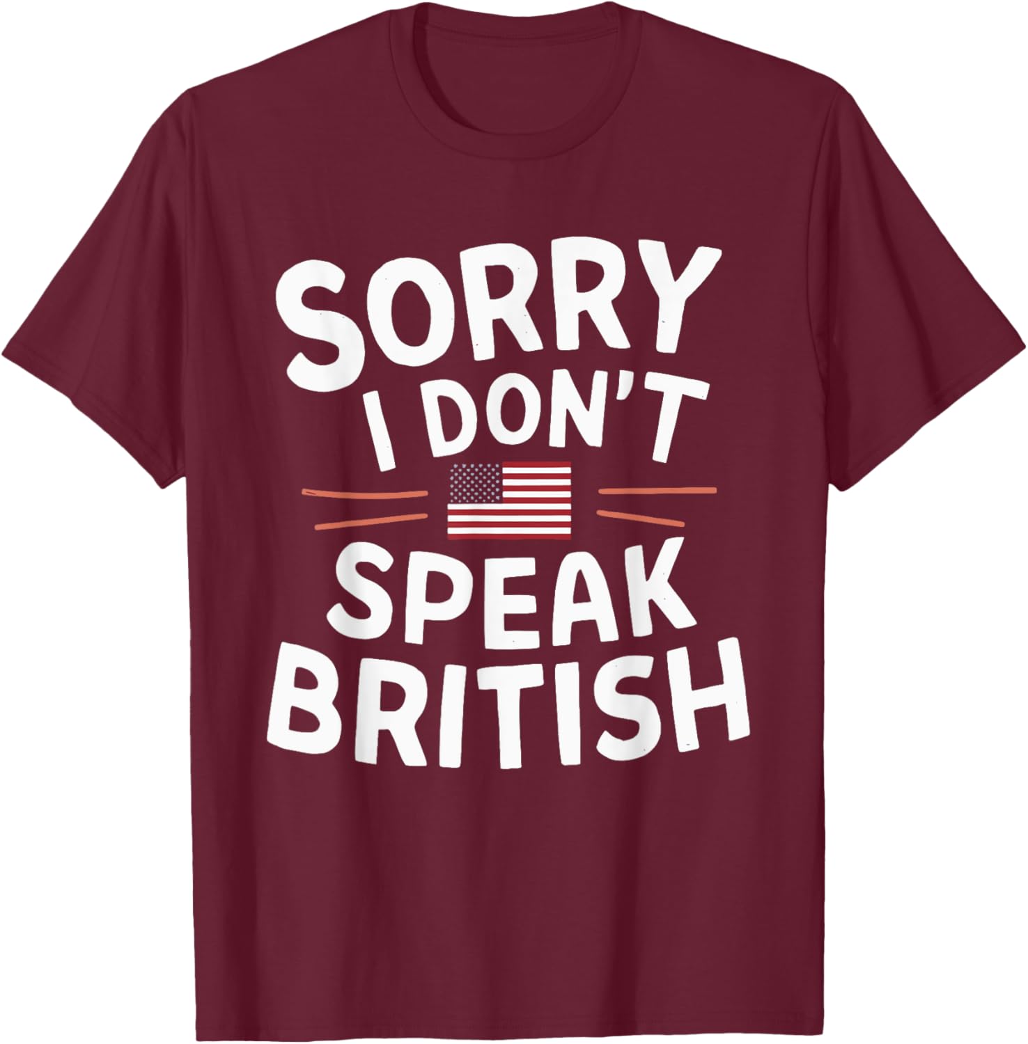 Sorry I Don't Speak British T-Shirt - T-Shirt | Maroon