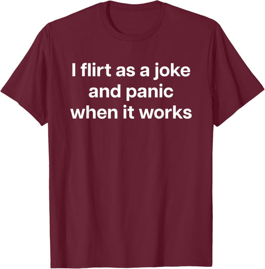 I Flirt AS A Joke and Panic When It Works X Valentinstag T-Shirt - T-Shirt | Maroon