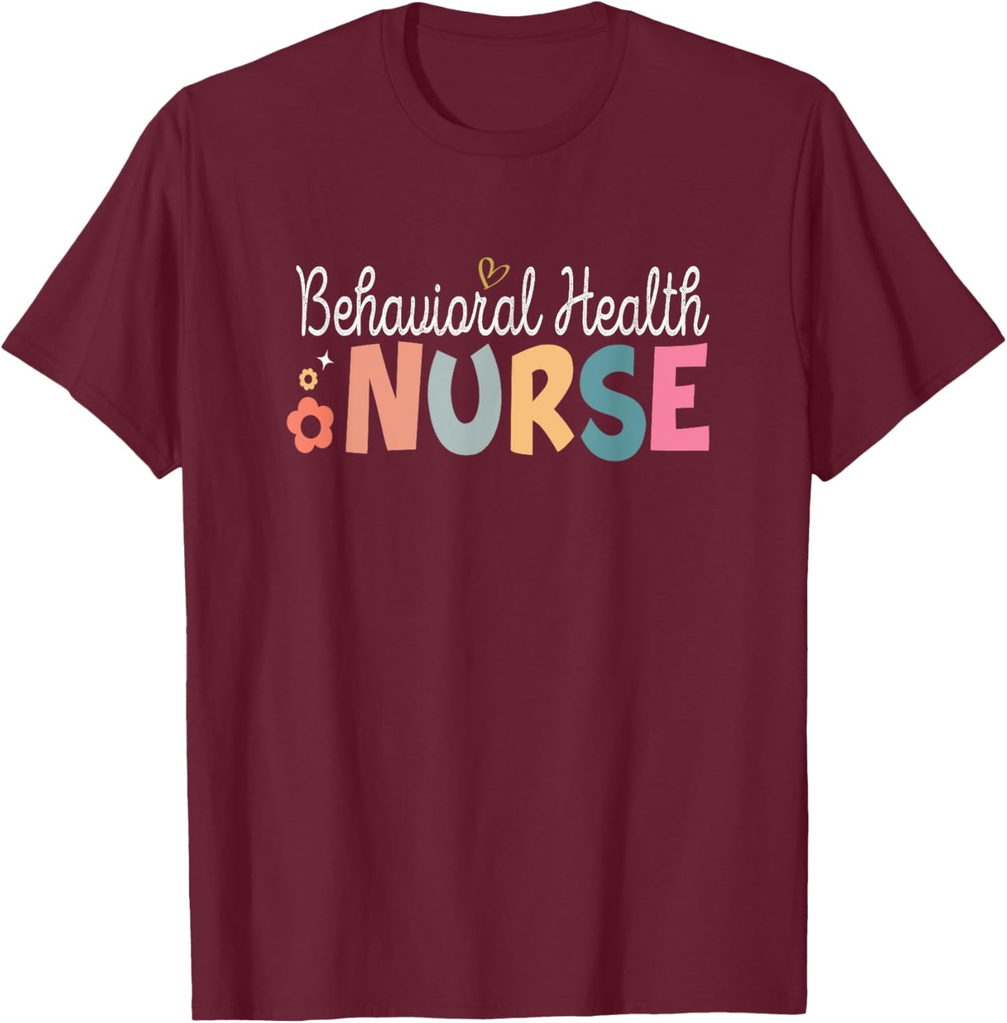 Behavioral Health Nurse Mental Health Psychiatric Nurse T-Shirt - T-Shirt | Maroon