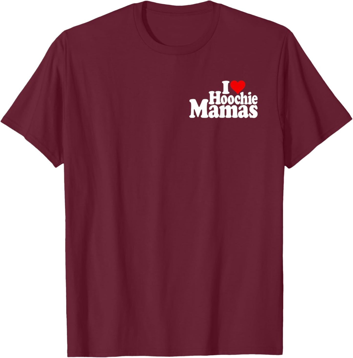 I Love Heart Hoochie Mamas T-Shirt - T-Shirt | Maroon