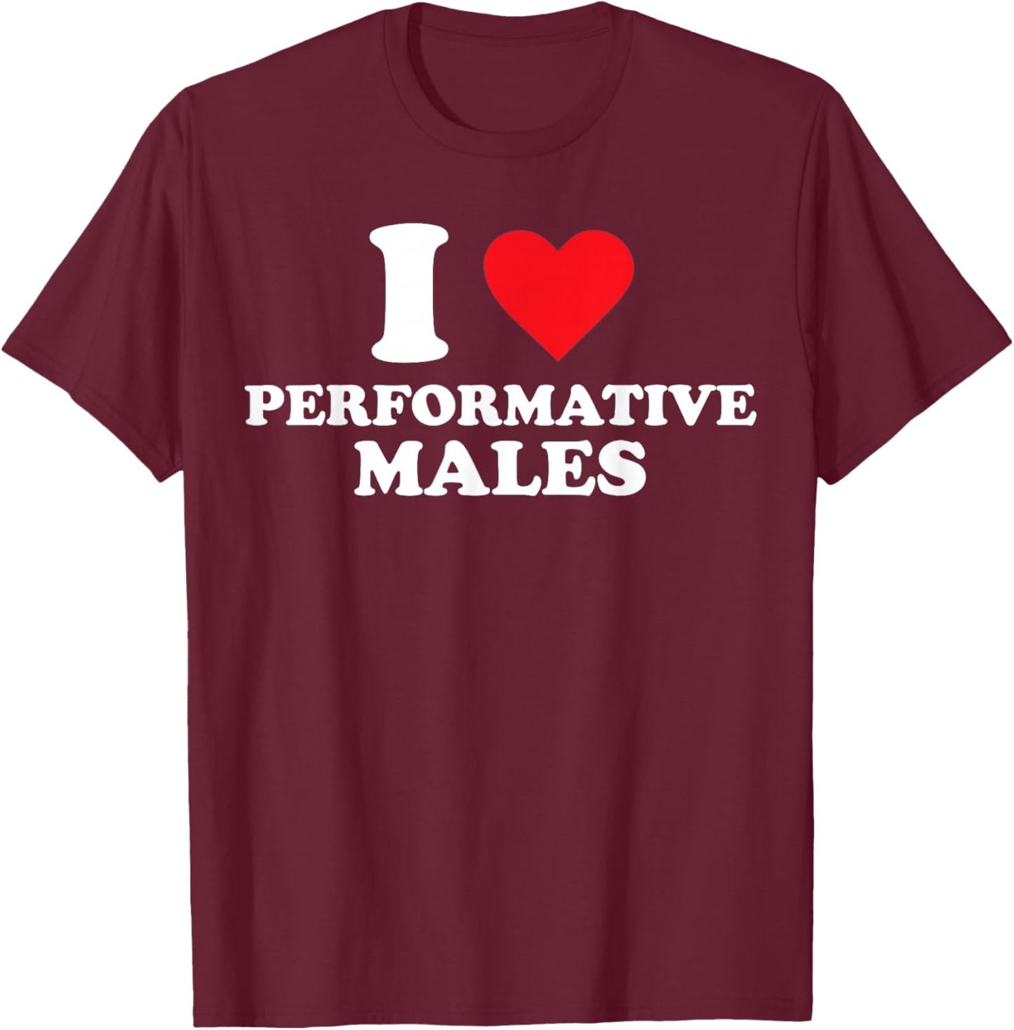 I Heart Performative Males T-Shirt - T-Shirt | Maroon