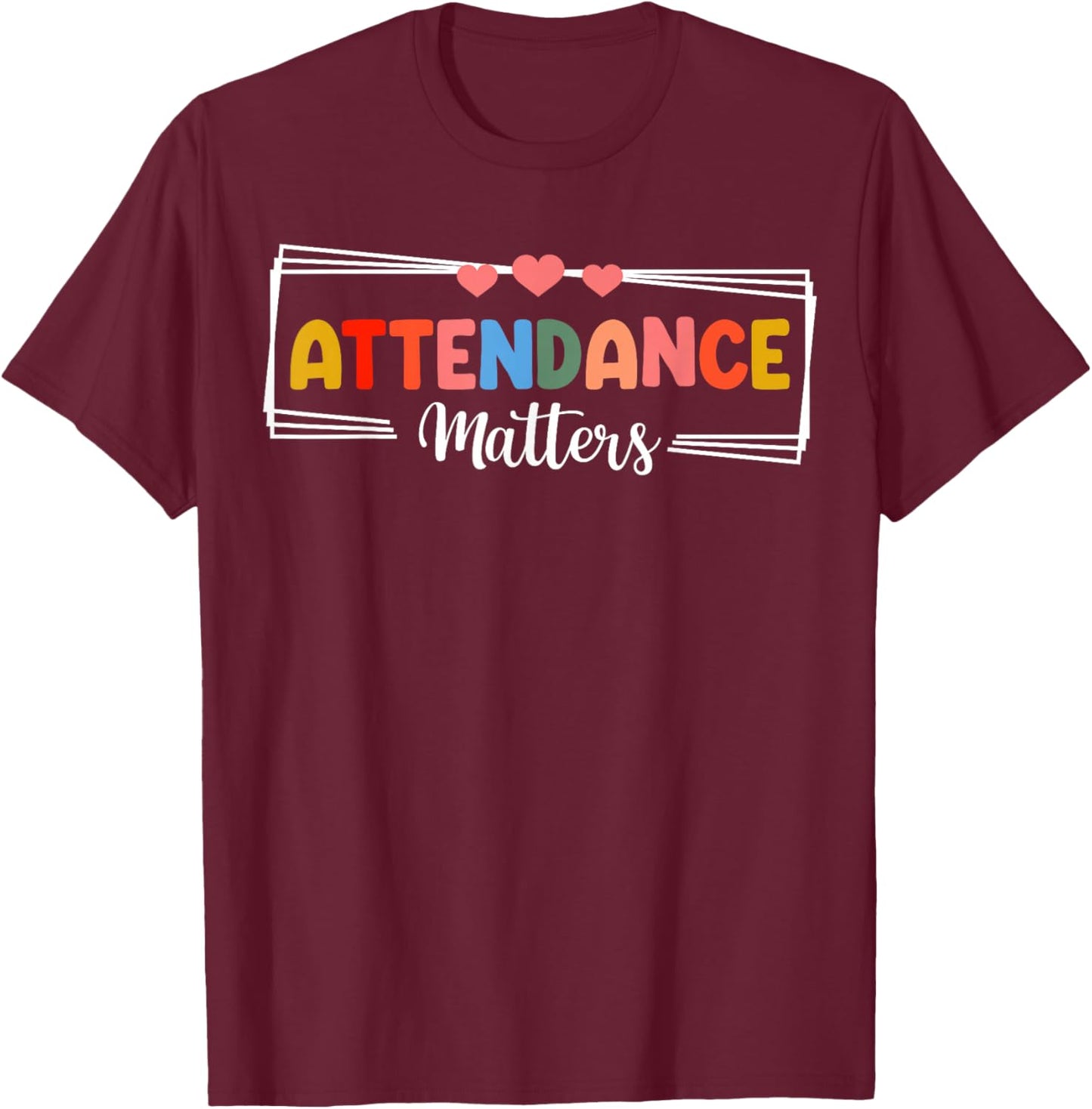 Colorful Attendance Matters School Motivation Positive T-Shirt - T-Shirt | Maroon