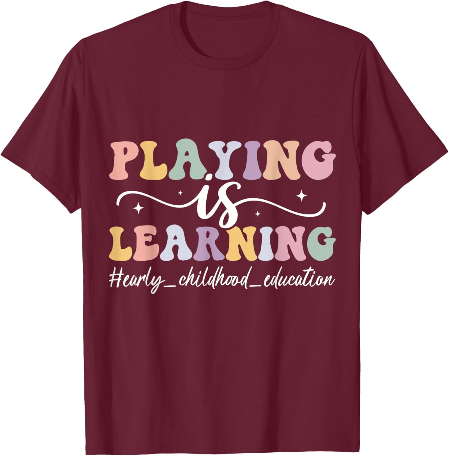 Playing Is Learning Funny Groovy Early Childhood Education T-Shirt - T-Shirt | Maroon
