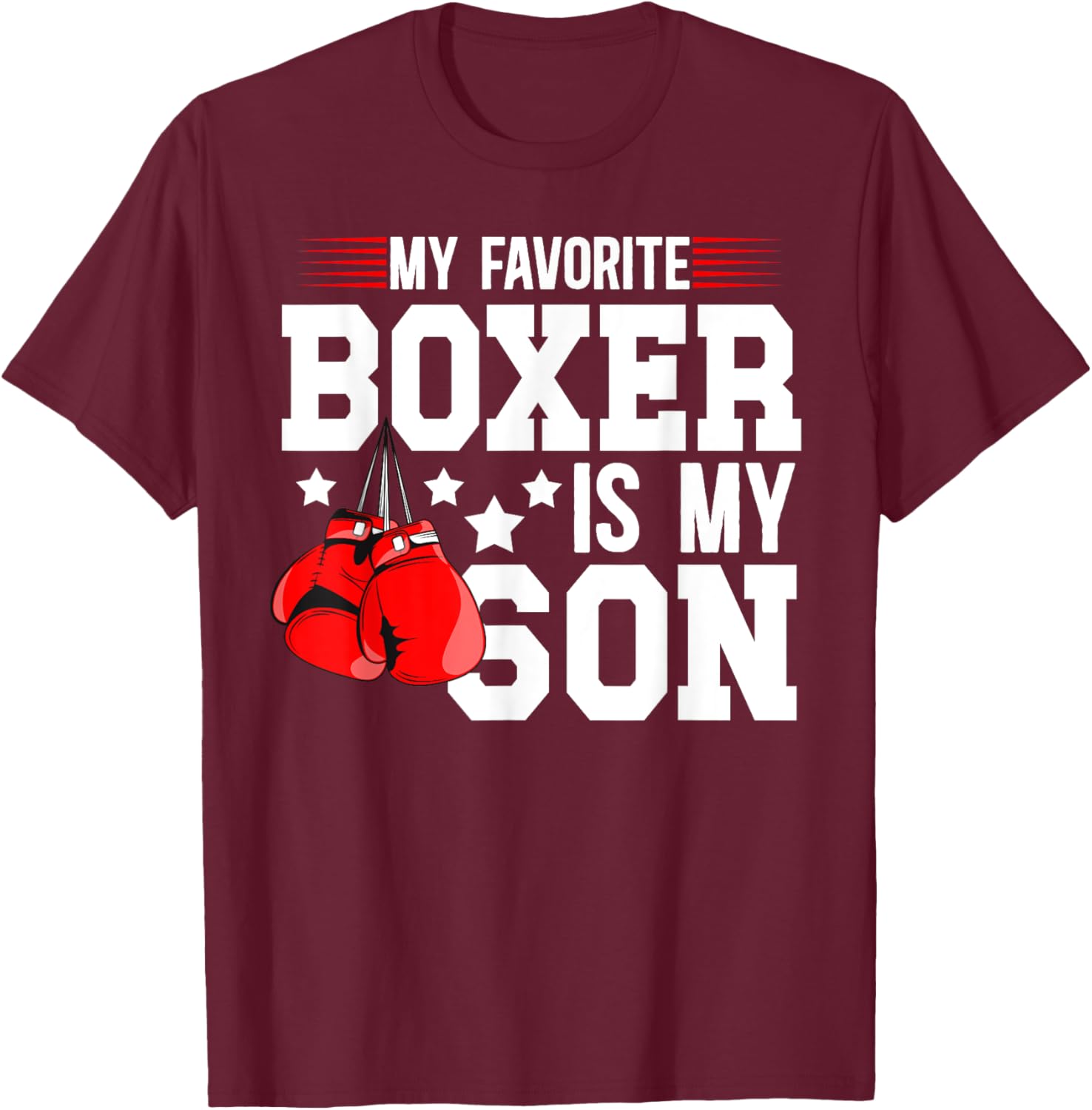 My Favorite Boxer Is My Son Boxing Dad Boxing Father T-Shirt - T-Shirt | Maroon