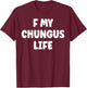 F My Chungus Life Funny Gen Alpha T-Shirt - T-Shirt | Maroon