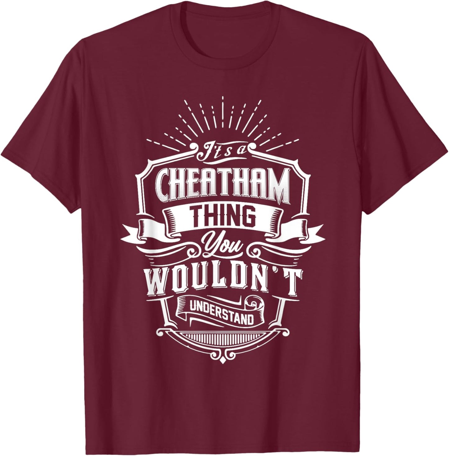 It's A CHEATHAM Thing You Wouldn't Understand Name Vintage T-Shirt - T-Shirt | Maroon