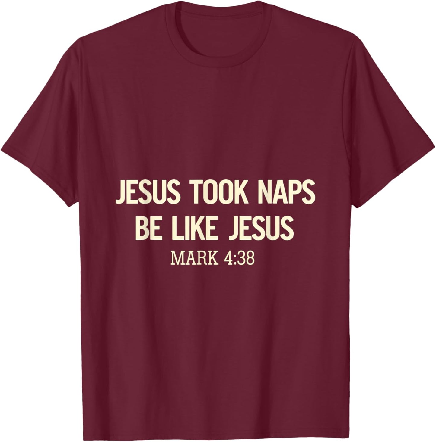 Jesus Took Naps Be Like Jesus Bible Verse Faith Relaxation T-Shirt - T-Shirt | Maroon
