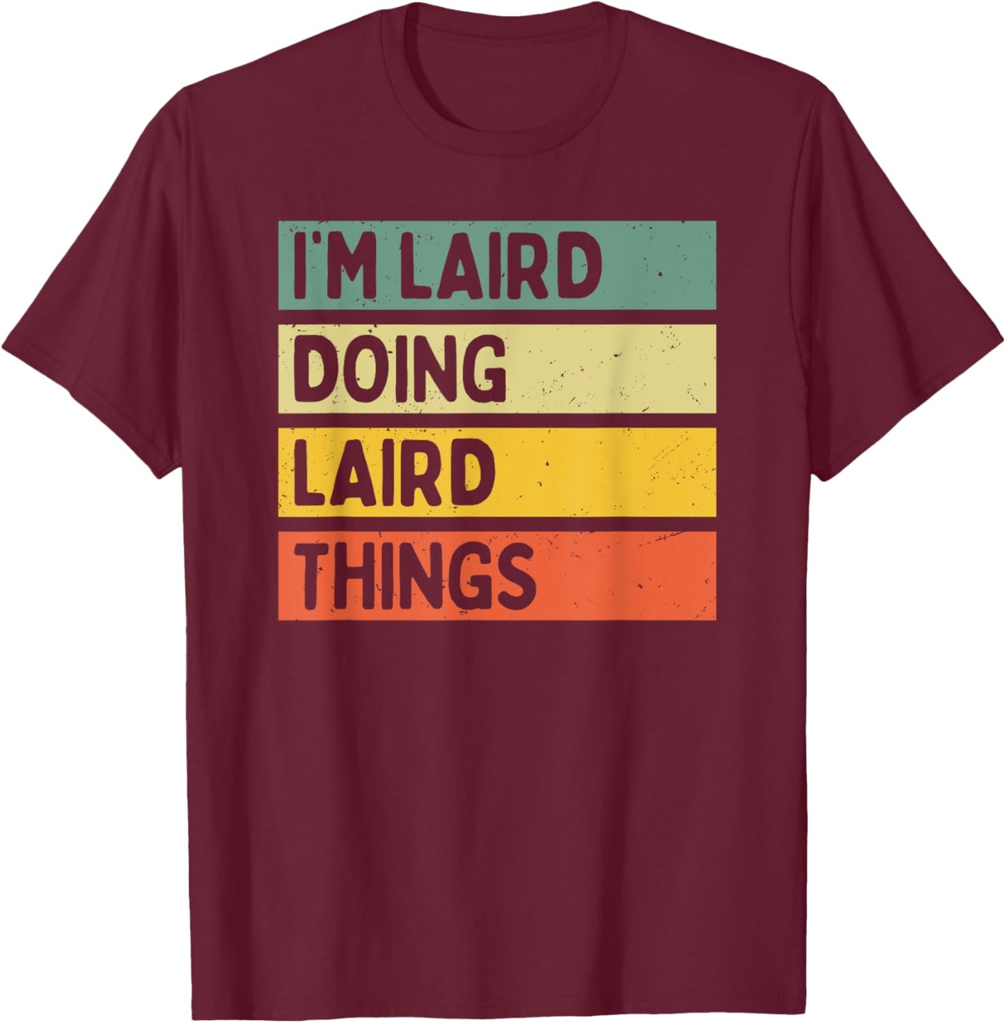 I'm Laird Doing Laird Things Funny Personalized Quote T-Shirt - T-Shirt | Maroon