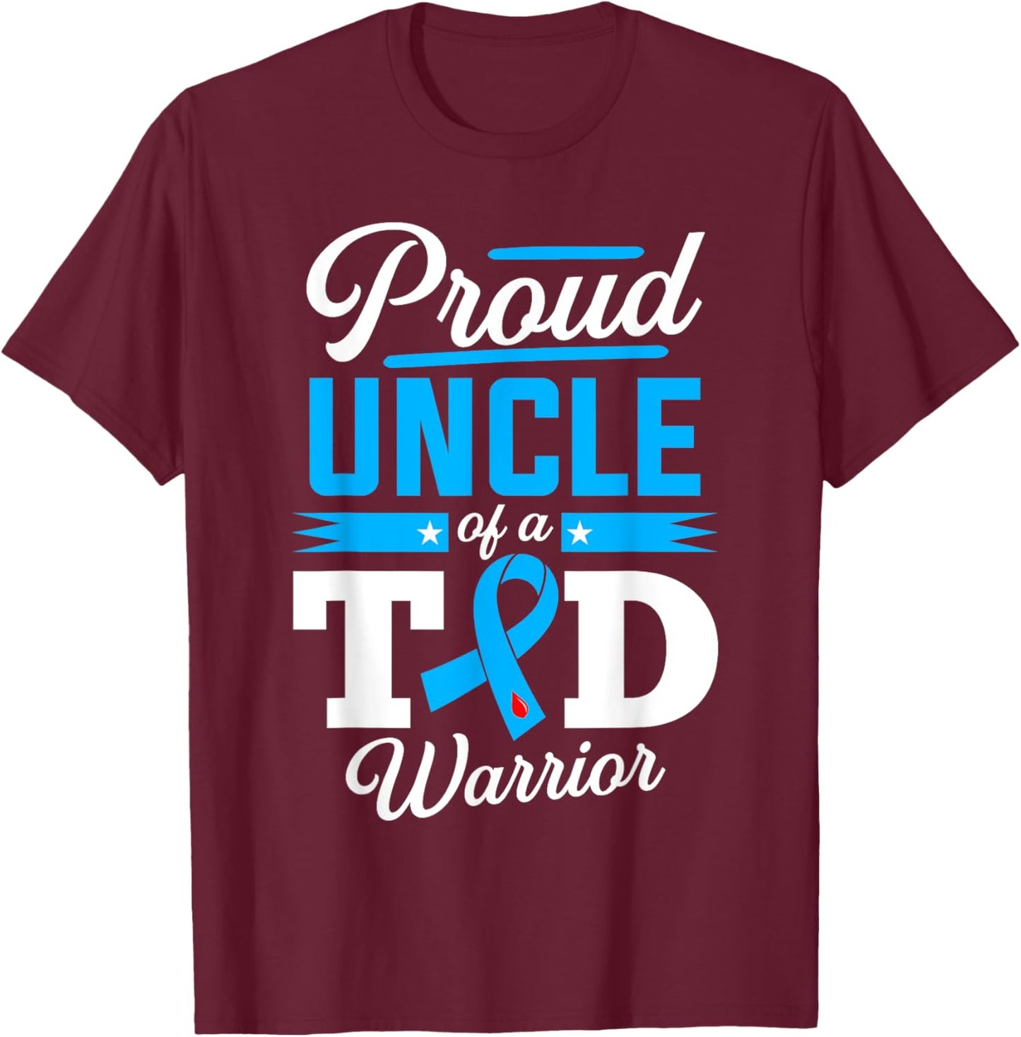 Proud Uncle Of A T1D Warrior Diabetes Awareness Type 1 T-Shirt - T-Shirt | Maroon