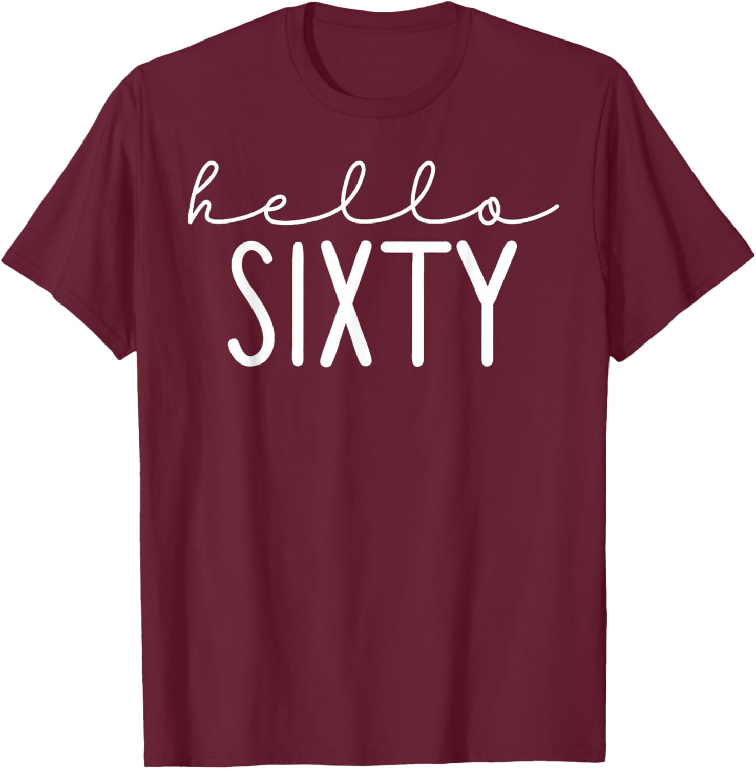 Hello Sixty 60 Years Old 60th Birthday Party Apparel T-Shirt - T-Shirt | Maroon