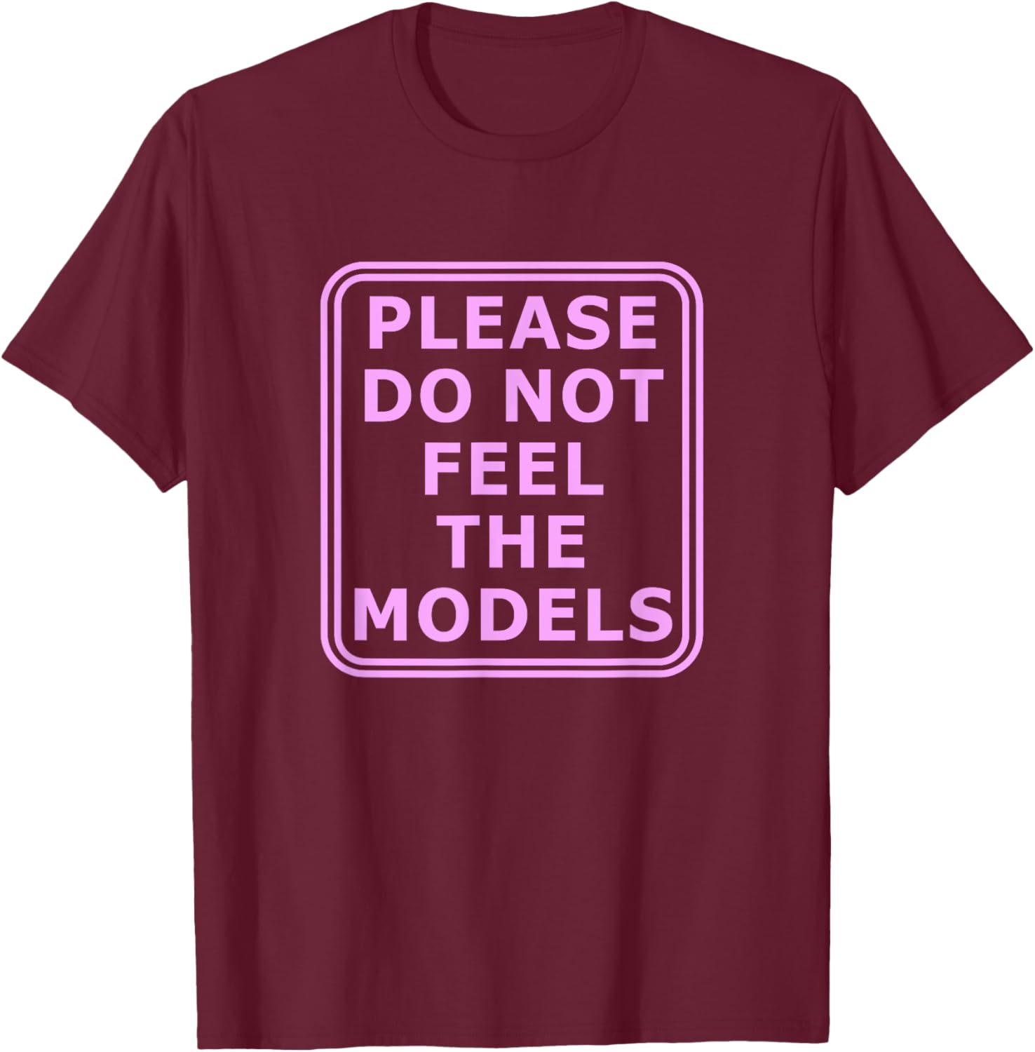 Please Do Not Feed The Models T-Shirt - T-Shirt | Maroon